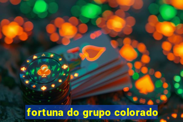 fortuna do grupo colorado